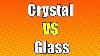 Glass Vs Crystal Difference Between Glass And Crystal