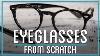 How To Make Eyeglasses From Scratch