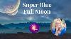Super Blue Full Moon Predicition Spirituality Horoscope Zodiac Superbluemoon Psychicdebbie