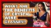 What Are The Benefits Of Crystal Wine Glasses Fine Wine Facts